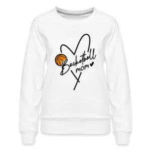 Basketball Mom : Women’s Premium Sweatshirt