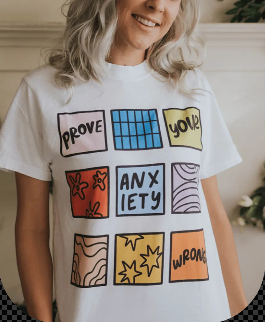 Prove Your Anxiety Wrong - T-Shirt